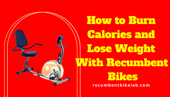 How To Burn Calories And Lose Weight With Recumbent Bikes